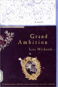 Title: Grand Ambition: A Novel, Author: Lisa Michaels