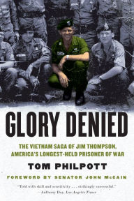 Title: Glory Denied: The Vietnam Saga of Jim Thompson, America's Longest-Held Prisoner of War, Author: Tom Philpott