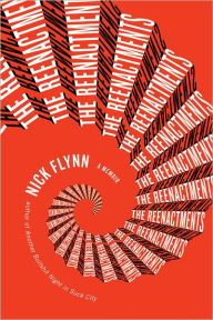 Title: The Reenactments: A Memoir, Author: Nick Flynn
