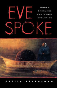 Title: Eve Spoke: Human Language and Human Evolution, Author: Philip Lieberman