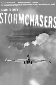 Title: Stormchasers: The Hurricane Hunters and Their Fateful Flight into Hurricane Janet, Author: David Toomey