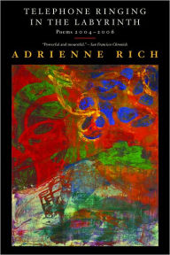 Title: Telephone Ringing in the Labyrinth: Poems 2004-2006, Author: Adrienne Rich