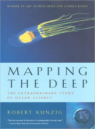 Title: Mapping the Deep: The Extraordinary Story of Ocean Science, Author: Robert Kunzig