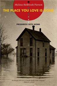 Title: The Place You Love Is Gone: Progress Hits Home, Author: Melissa Holbrook Pierson