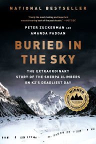 Title: Buried in the Sky: The Extraordinary Story of the Sherpa Climbers on K2's Deadliest Day, Author: Peter Zuckerman