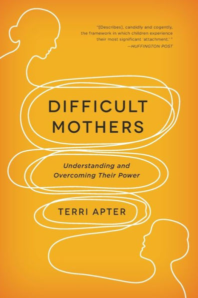 Difficult Mothers: Understanding and Overcoming Their Power