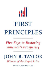 Title: First Principles: Five Keys to Restoring America's Prosperity, Author: John B. Taylor