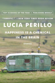 Title: Happiness Is a Chemical in the Brain, Author: Lucia Perillo