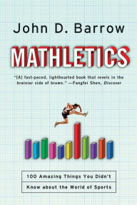 Title: Mathletics: 100 Amazing Things You Didn't Know about the World of Sports, Author: John D. Barrow