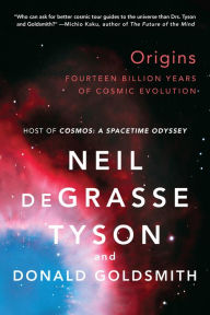 Title: Origins: Fourteen Billion Years of Cosmic Evolution, Author: Neil deGrasse Tyson