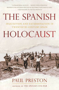 Title: The Spanish Holocaust: Inquisition and Extermination in Twentieth-Century Spain, Author: Paul Preston