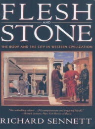 Title: Flesh and Stone: The Body and the City in Western Civilization, Author: Richard Sennett