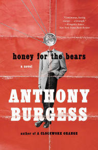 Title: Honey for the Bears, Author: Anthony Burgess