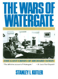 Title: The Wars of Watergate: The Last Crisis of Richard Nixon, Author: Stanley I. Kutler