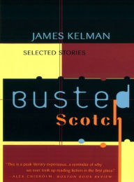 Title: Busted Scotch: Selected Stories, Author: James Kelman