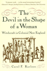 Title: The Devil in the Shape of a Woman: Witchcraft in Colonial New England, Author: Carol F. Karlsen