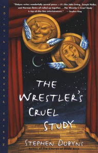 Title: The Wrestler's Cruel Study, Author: Stephen Dobyns