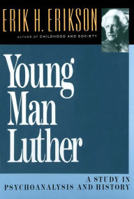 Title: Young Man Luther: A Study in Psychoanalysis and History, Author: Erik H. Erikson