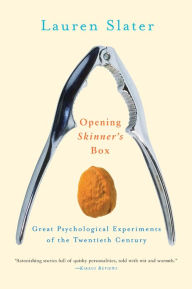 Title: Opening Skinner's Box: Great Psychological Experiments of the Twentieth Century, Author: Lauren Slater