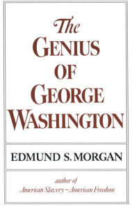 Title: The Genius of George Washington, Author: Edmund S. Morgan