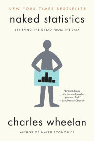 Title: Naked Statistics: Stripping the Dread from the Data, Author: Charles Wheelan