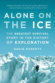 Title: Alone on the Ice: The Greatest Survival Story in the History of Exploration, Author: David Roberts