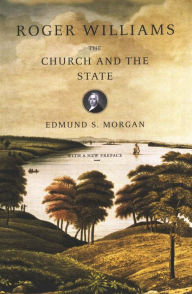 Title: Roger Williams: The Church and the State, Author: Edmund S. Morgan