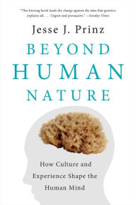 Title: Beyond Human Nature: How Culture and Experience Shape the Human Mind, Author: Jesse J. Prinz