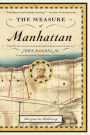 The Measure of Manhattan: The Tumultuous Career and Surprising Legacy of John Randel, Jr., Cartographer, Surveyor, Inventor