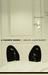 Title: A Faker's Dozen: Stories, Author: Melvin Jules Bukiet