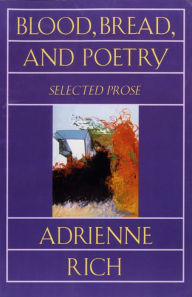 Title: Blood, Bread, and Poetry: Selected Prose 1979-1985, Author: Adrienne Rich