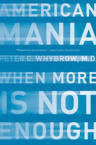 Title: American Mania: When More is Not Enough, Author: Peter C. Whybrow MD