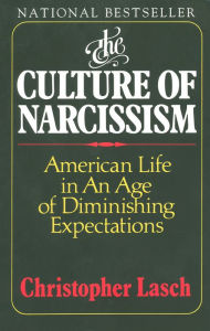 Title: The Culture of Narcissism: American Life in an Age of Diminishing Expectations, Author: Christopher Lasch