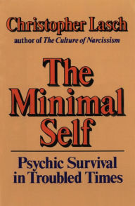 Title: The Minimal Self: Psychic Survival in Troubled Times, Author: Christopher Lasch