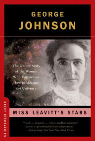 Title: Miss Leavitt's Stars: The Untold Story of the Woman Who Discovered How to Measure the Universe (Great Discoveries), Author: George Johnson