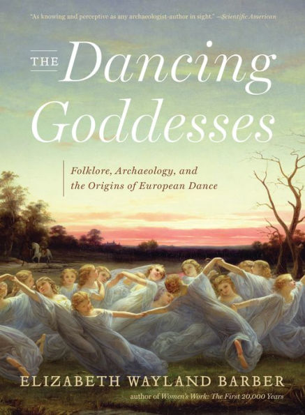 the Dancing Goddesses: Folklore, Archaeology, and Origins of European Dance
