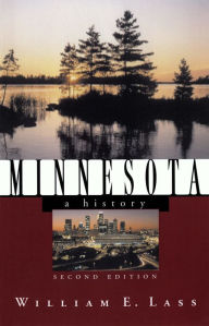 Title: Minnesota: A History (Second Edition) (States and the Nation), Author: William E. Lass