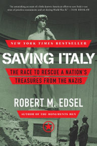 Title: Saving Italy: The Race to Rescue a Nation's Treasures from the Nazis, Author: Robert M. Edsel