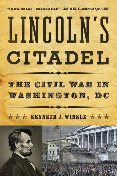 Lincoln's Citadel: The Civil War in Washington, DC