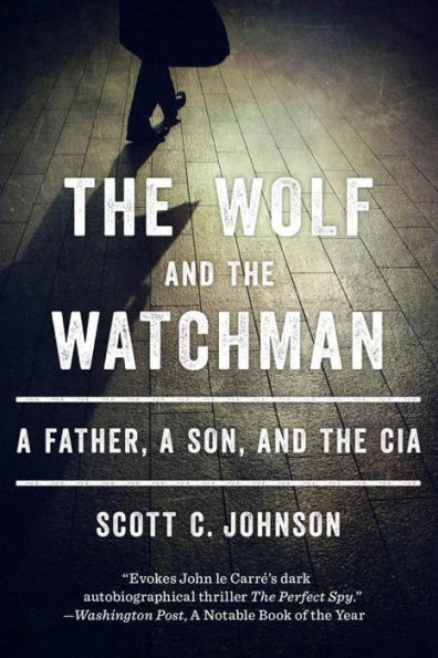 the Wolf and Watchman: a Father, Son, CIA