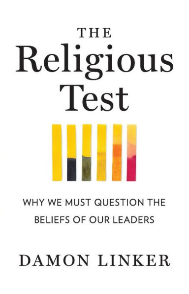 the Religious Test: Why We Must Question Beliefs of Our Leaders