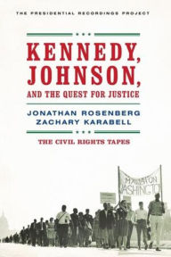 Title: Kennedy, Johnson, and the Quest for Justice: The Civil Rights Tapes, Author: Jonathan Rosenberg