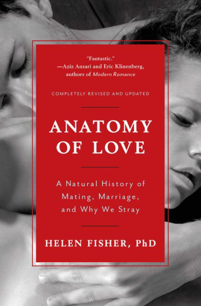 Anatomy of Love: A Natural History Mating, Marriage, and Why We Stray