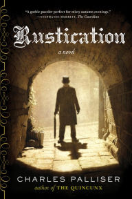 Title: Rustication: A Novel, Author: Charles Palliser