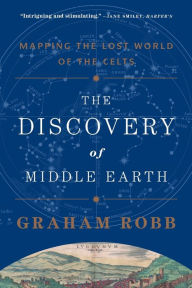 Title: The Discovery of Middle Earth: Mapping the Lost World of the Celts, Author: Graham Robb