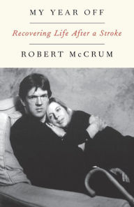 Title: My Year Off: Recovering Life After a Stroke, Author: Robert McCrum