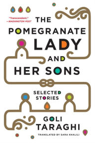Title: The Pomegranate Lady and Her Sons: Selected Stories, Author: Goli Taraghi