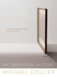 Title: An Individual History: Poems, Author: Michael Collier