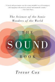 Title: The Sound Book: The Science of the Sonic Wonders of the World, Author: Trevor Cox