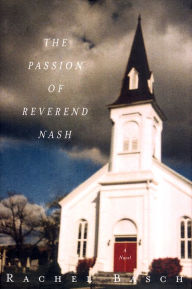Title: The Passion of Reverend Nash: A Novel, Author: Rachel Basch